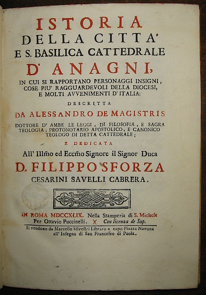 Alessandro De Magistris Istoria della città  e S. Basilica Cattedrale d'Anagni in cui si rapportano personaggi insigni, cose più ragguardevoli della Diocesi, e molti avvenimenti d'Italia... 1749 in Roma nella Stamperia di S. Michele per Ottavio Puccinelli